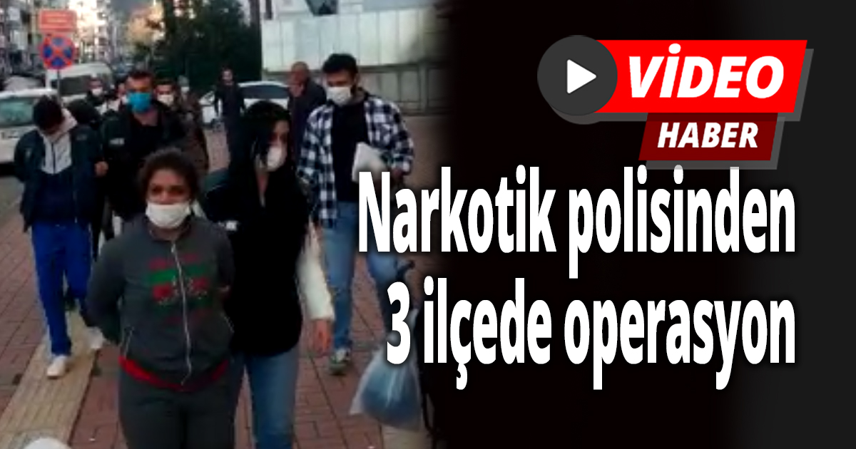 Narkotik polisinden 3 ilçede operasyon