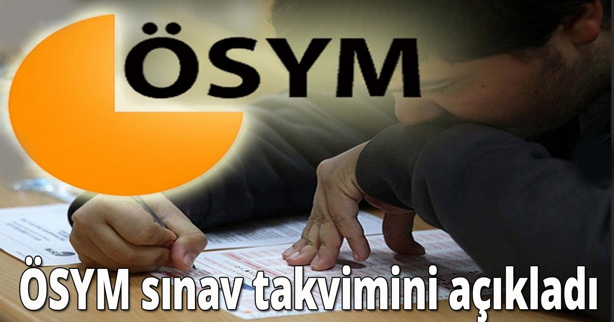  ÖSYM  sınav takvimini açıkladı.