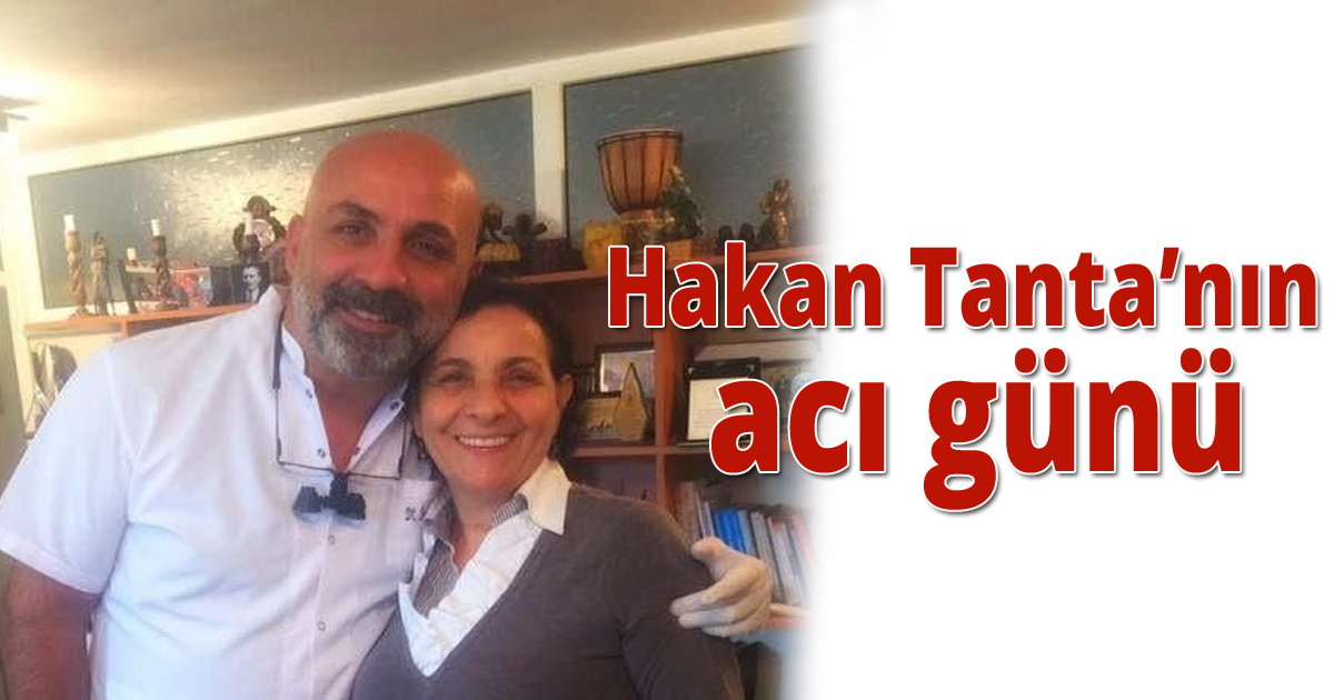 Hakan Tanta'nın acı günü