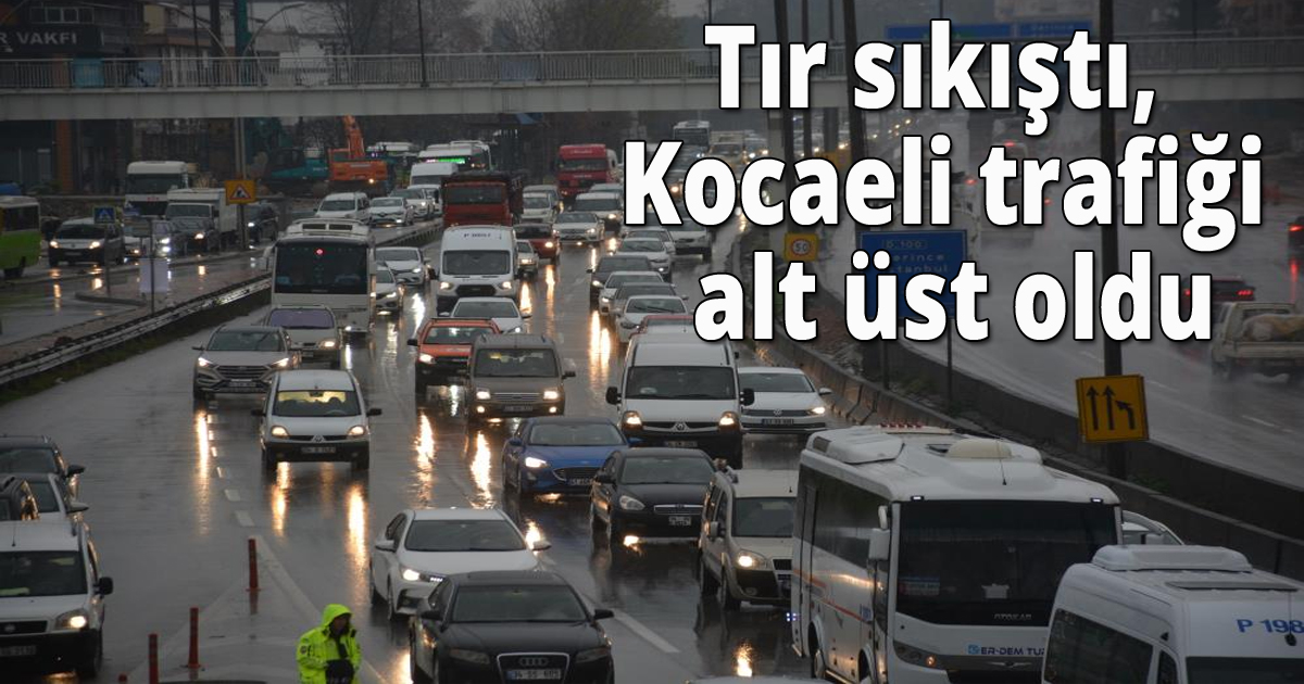 Tır sıkıştı, Kocaeli trafiği alt üst oldu