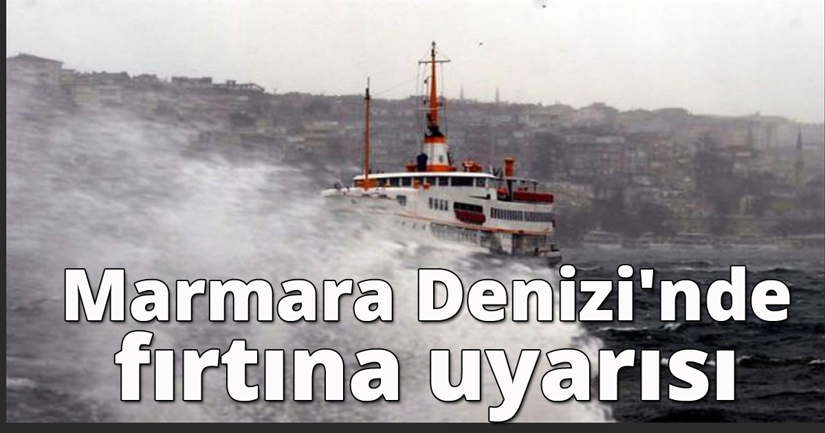 Marmara denizi'nde fırtına uyarısı 