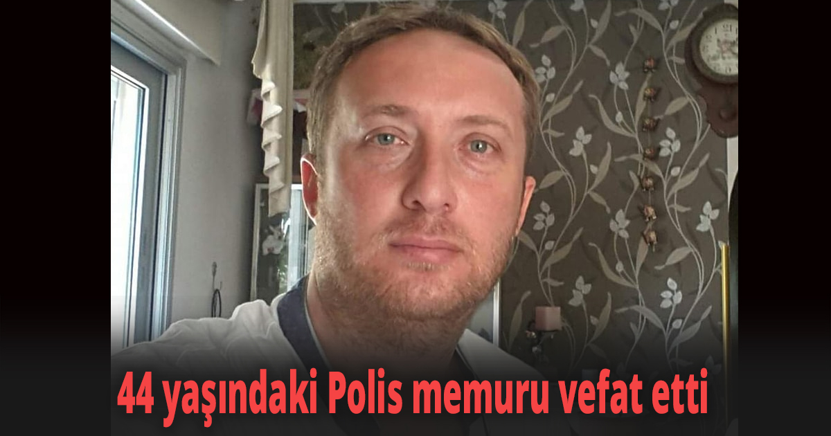 Polis memuru vefat etti