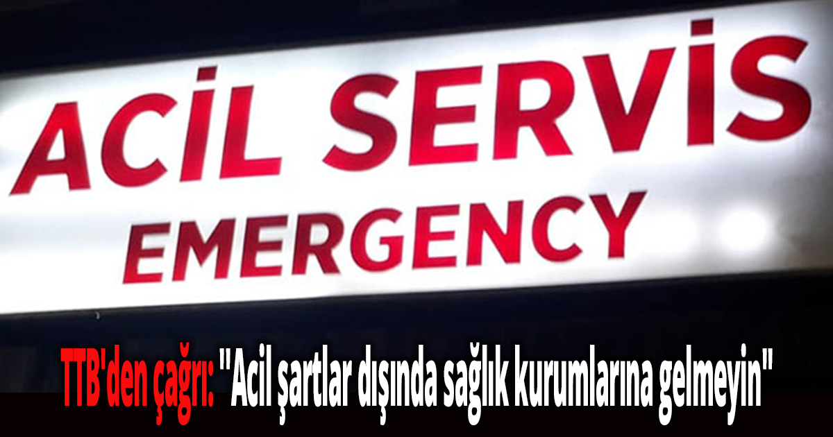 ''Acil şartlar dışında sağlık kurumlarına gelmeyin''