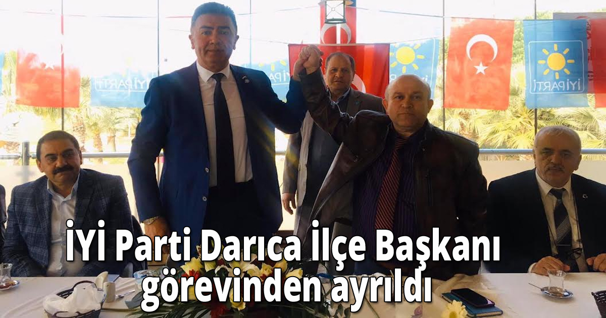 İYİ Parti Darıca İlçe Başkanı görevinden ayrıldı
