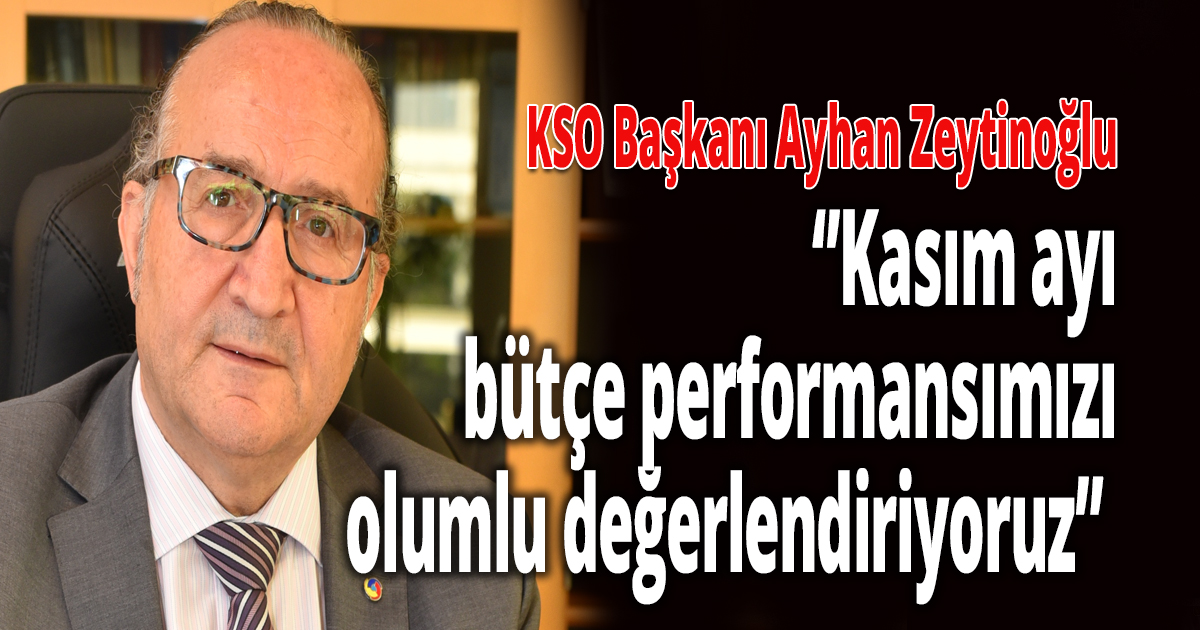 KSO Başkanı Zeytinoğlu’ndan bütçe değerlendirmesi