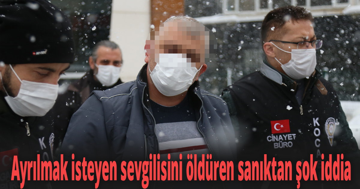 Ayrılmak isteyen sevgilisini öldüren sanıktan şok iddia