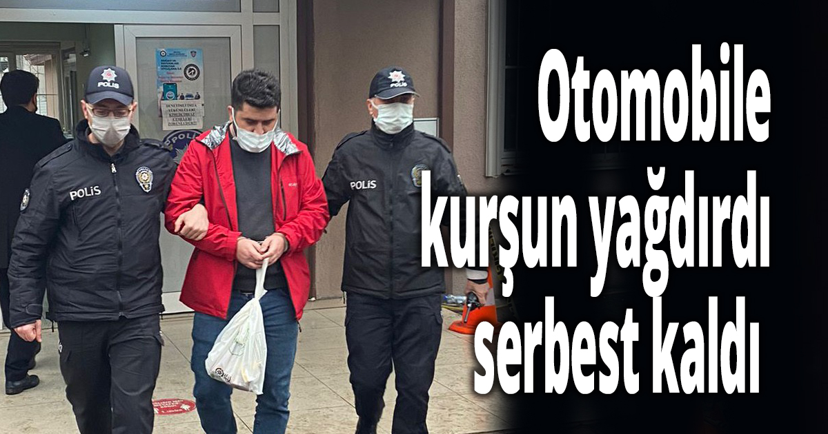 Otomobile kurşun yağdırmıştı