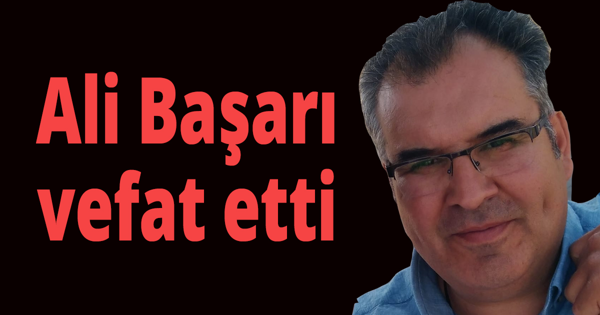 Ali Başarı vefat etti