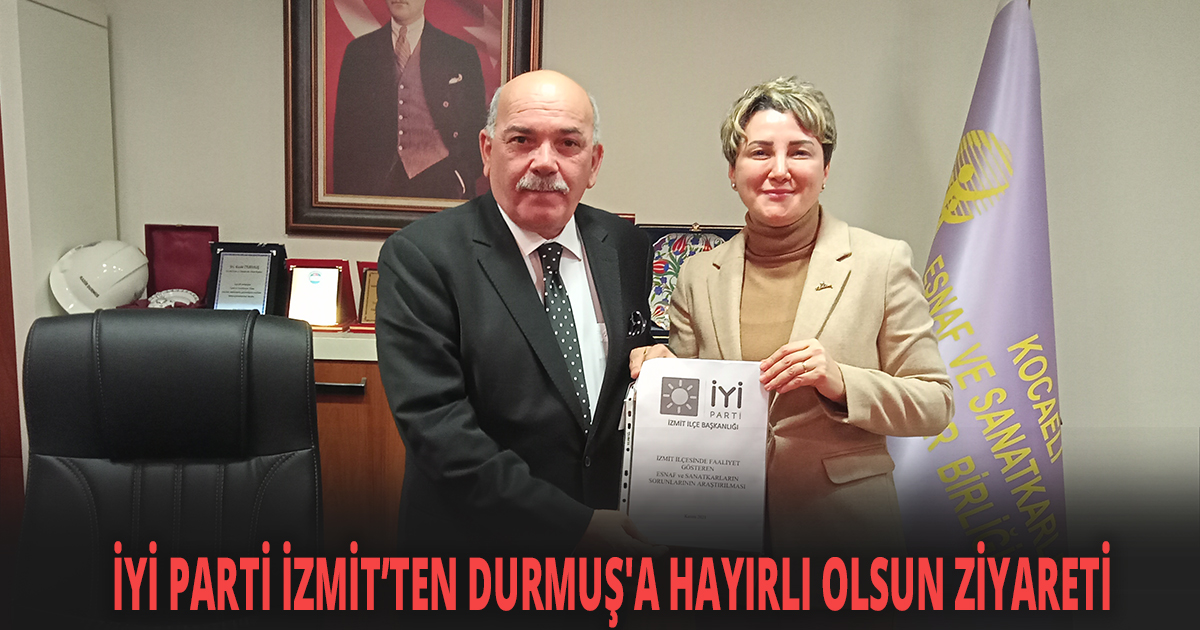 İYİ PARTİ İZMİT’TEN DURMUŞ'A HAYIRLI OLSUN ZİYARETİ