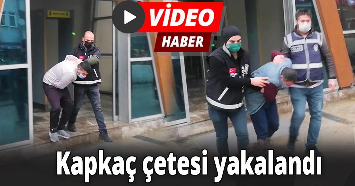 Kapkaç çetesi yakalandı