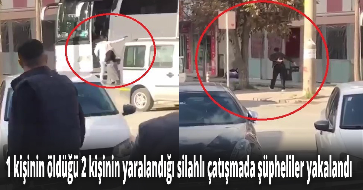 1 kişinin öldüğü 2 kişinin yaralandığı silahlı çatışmada şüpheliler yakalandı