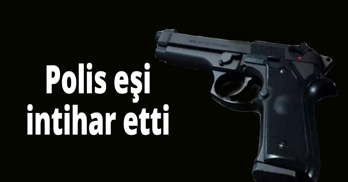Polis eşi intihar etti