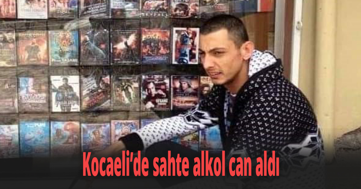 Kocaeli’de sahte alkol can aldı