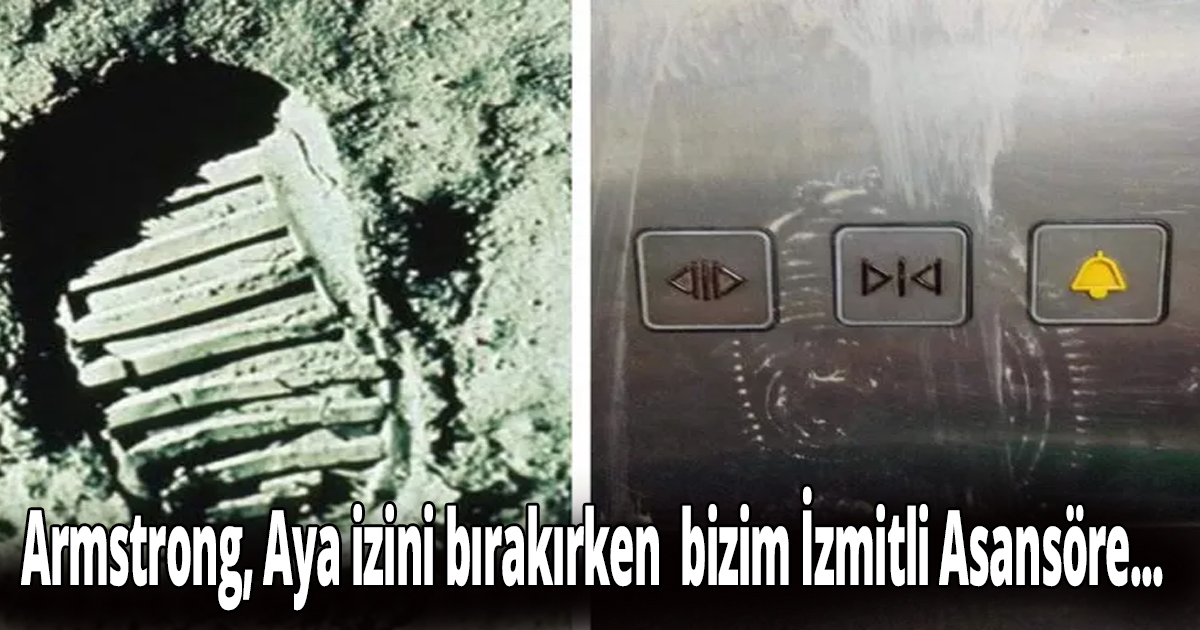 Armstrong, Aya ayak basarken bizim İzmitli Asansöre...