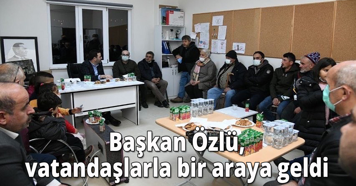 Başkan Özlü, vatandaşlarla bir araya geldi