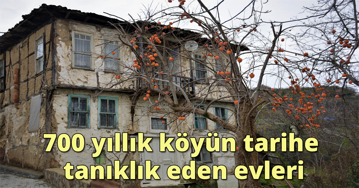 700 yıllık köyün tarihe tanıklık eden evleri