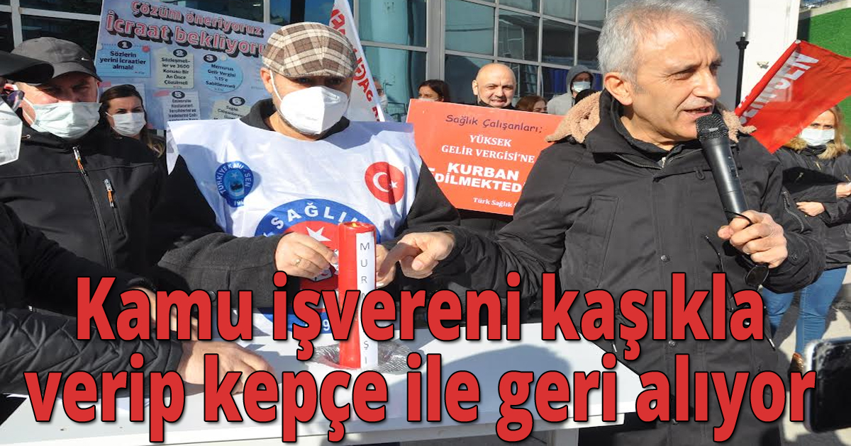 Türk Sağlık-Sen: Kamu işvereni kaşıkla verip kepçe ile geri alıyor