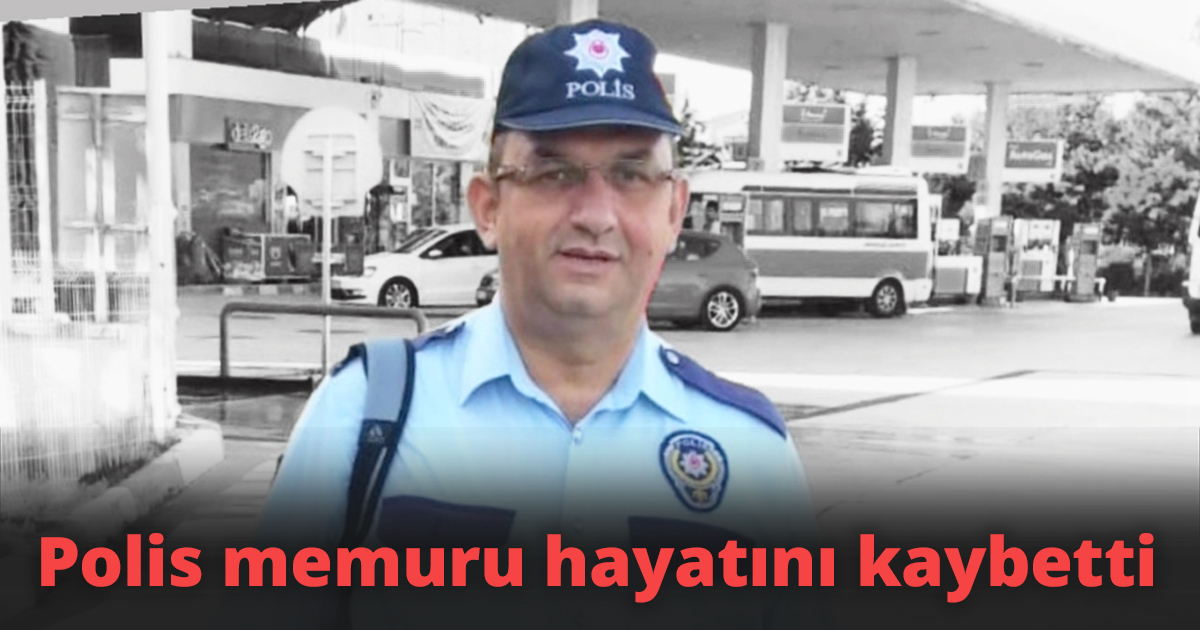 Polis memuru hayatını kaybetti