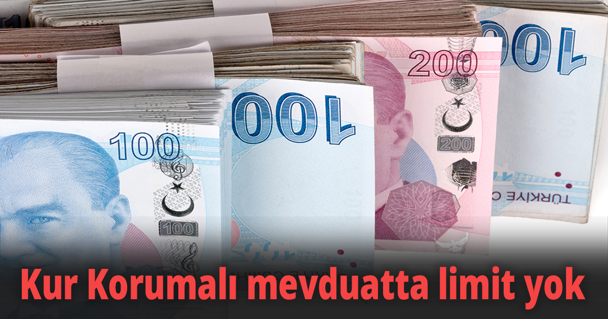Kur Korumalı mevduatta limit yok