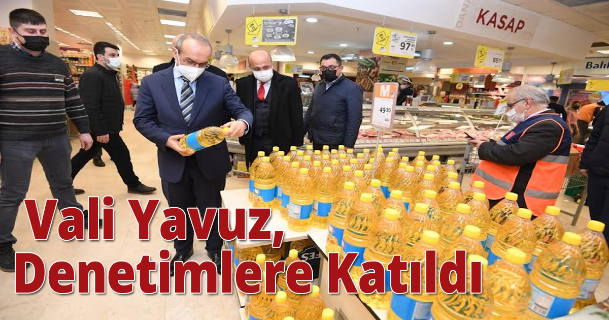  Vali Yavuz, Denetimlere Katıldı