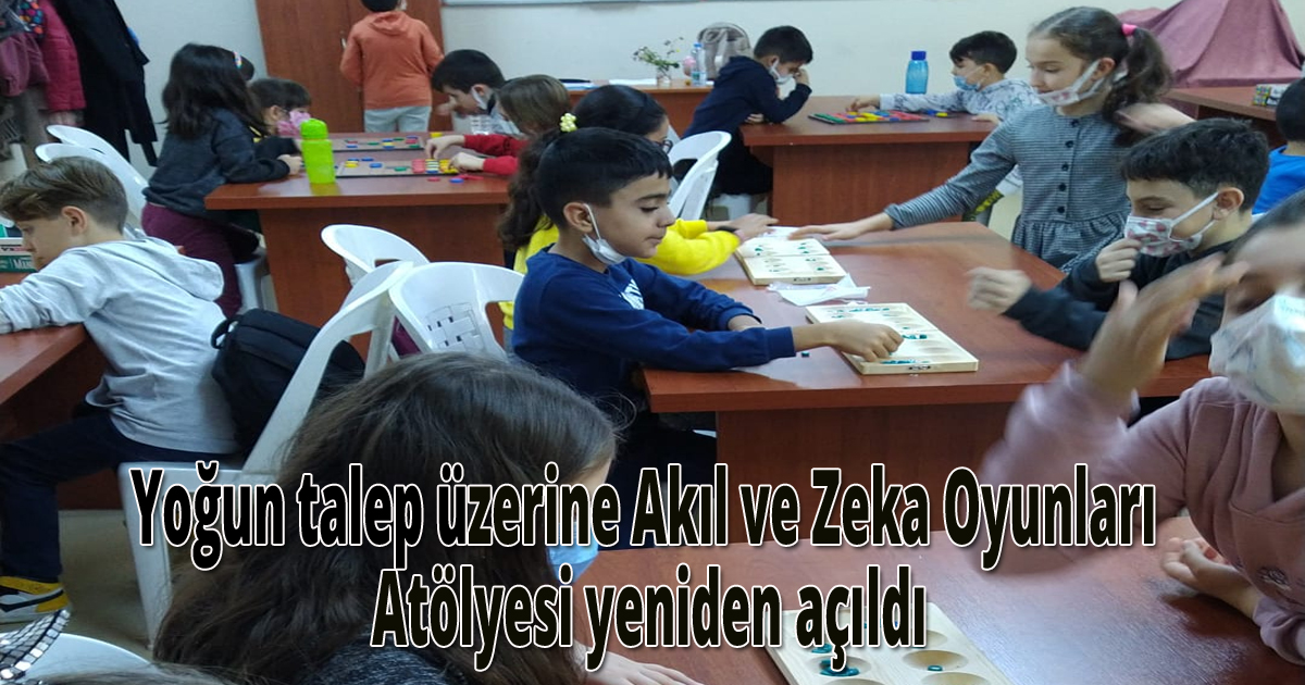 Yoğun talep üzerine Akıl ve Zeka Oyunları Atölyesi yeniden açıldı