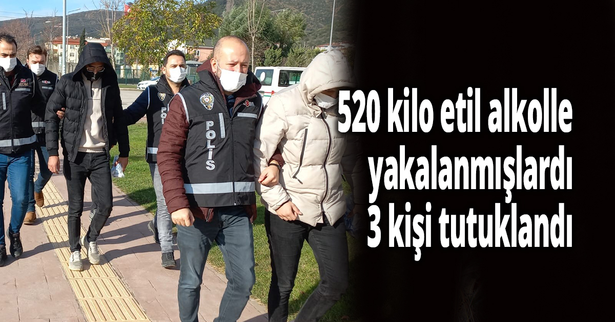520 kilo etil alkolle yakalanmışlardı