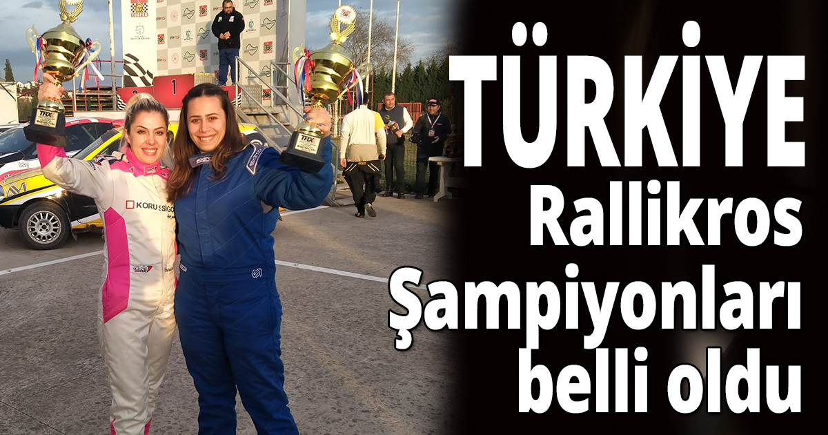 Türkiye Rallikros Şampiyonları belli oldu
