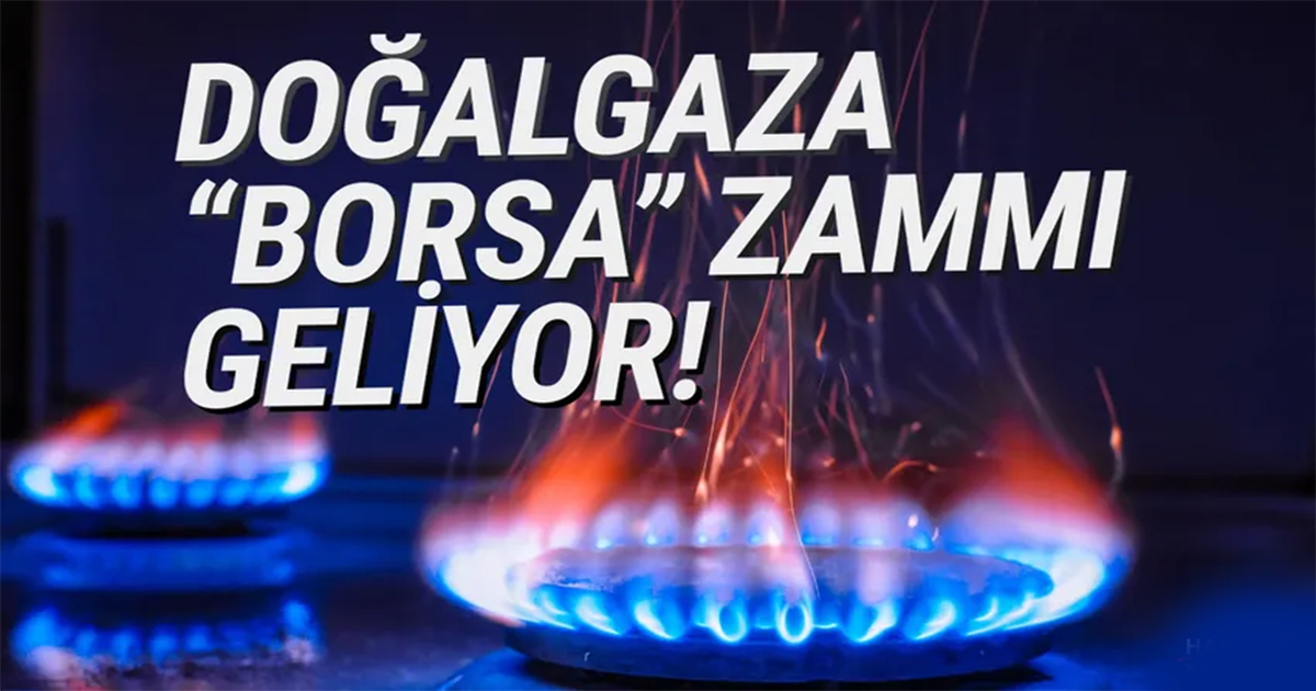 Doğalgaza şimdi de ''borsa zammı'' geliyor