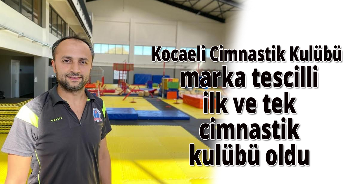 Kocaeli Cimnastik Kulüb marka tescilli ilk ve tek cimnastik kulubü oldu