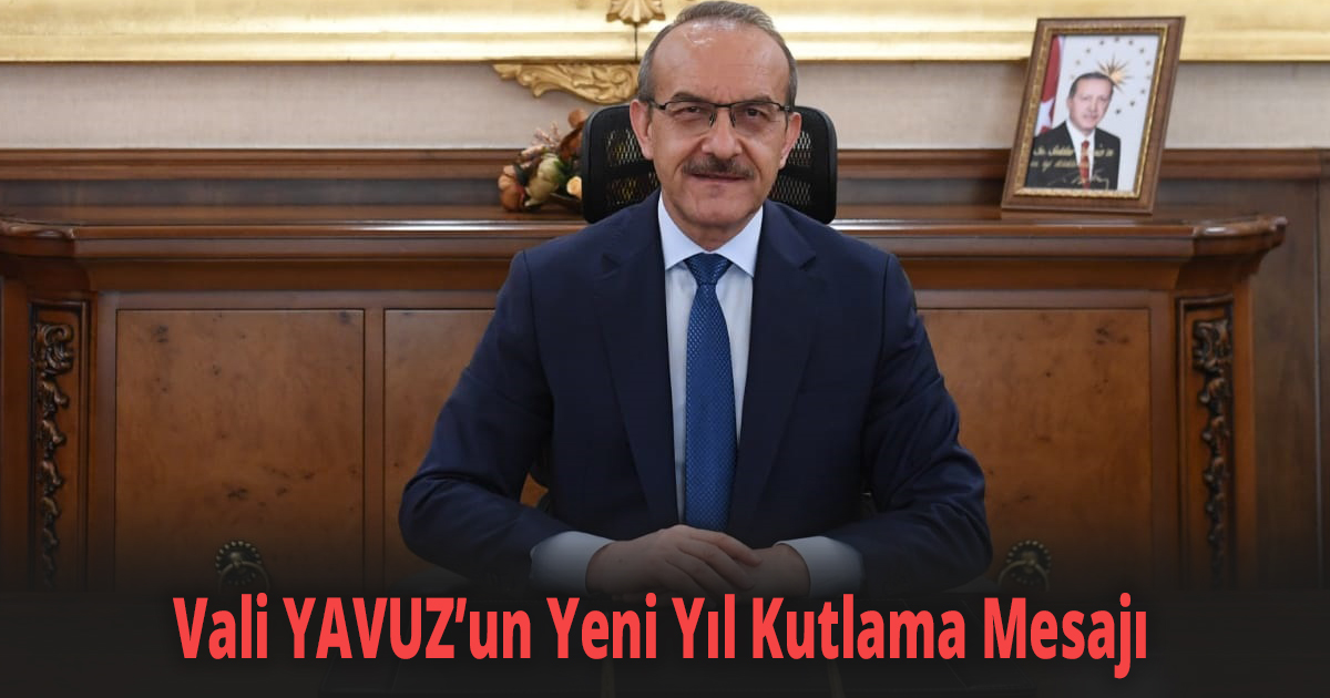 Vali YAVUZ’un Yeni Yıl Kutlama Mesajı