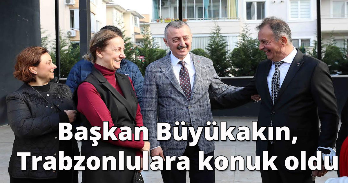 Başkan Büyükakın, Trabzonlulara konuk oldu