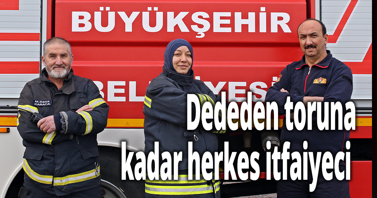 Dededen toruna kadar herkes itfaiyeci
