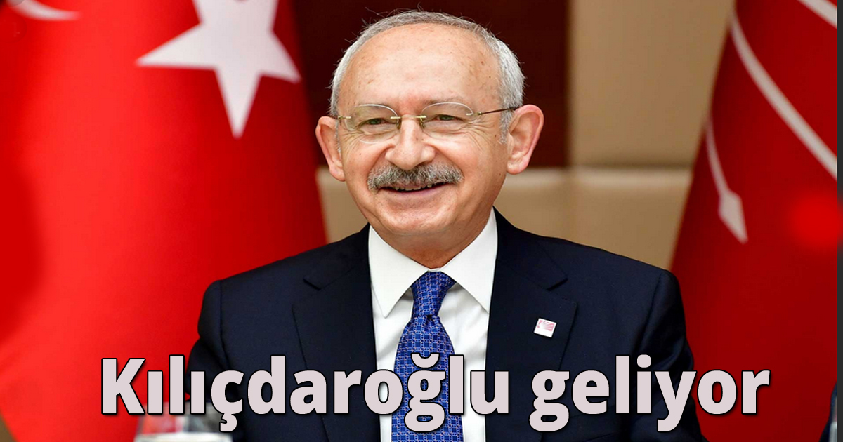 Kılıçdaroğlu geliyor