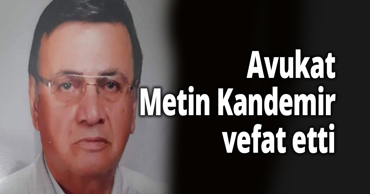Av. Metin Kandemir vefat etti