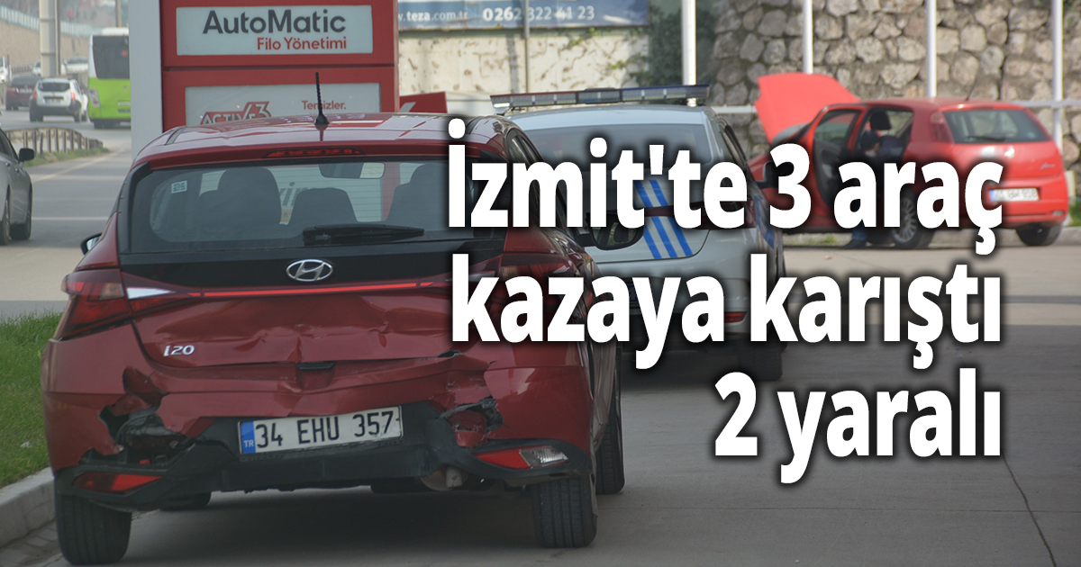 İzmit'te 3 araç kazaya karıştı: 2 yaralı
