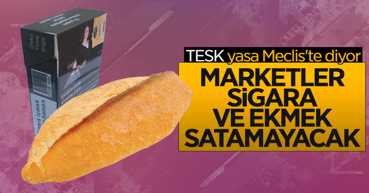 ''ZİNCİR MARKETLER SİGARA VE EKMEK SATAMAYACAK''