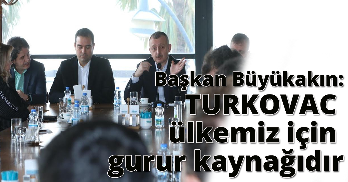 Başkan Büyükakın: TURKOVAC ülkemiz için gurur kaynağıdır