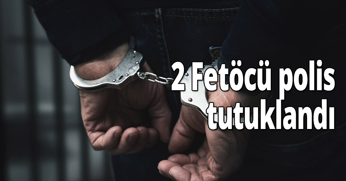 2 Fetöcü polis tutuklandı