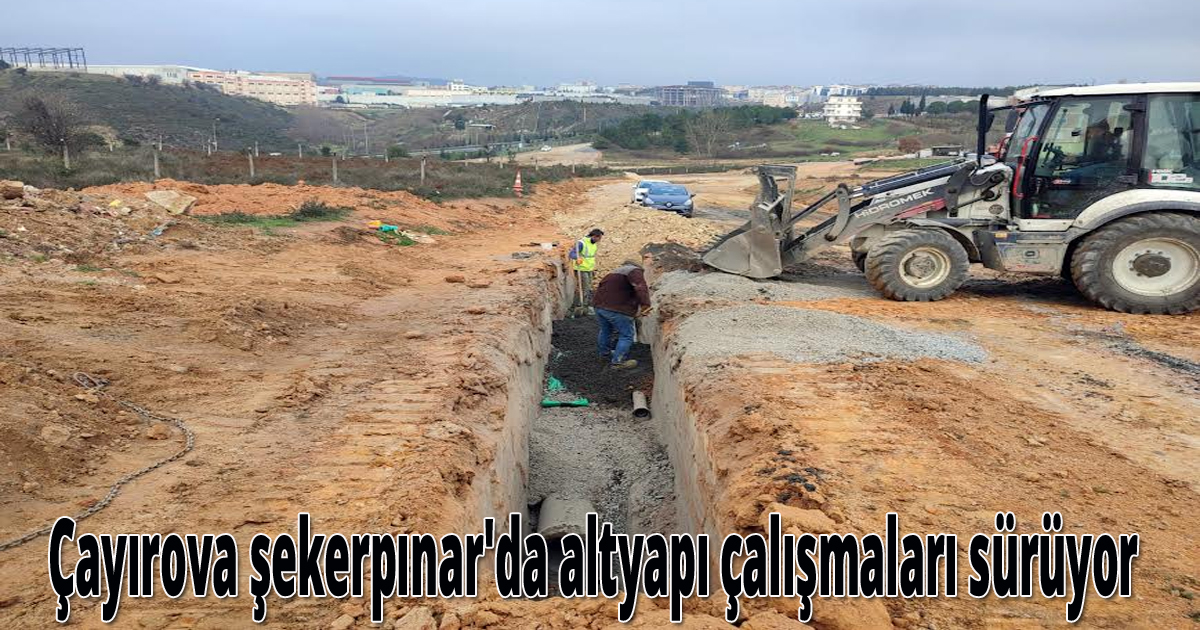 Çayırova şekerpınar'da altyapı çalışmaları sürüyor
