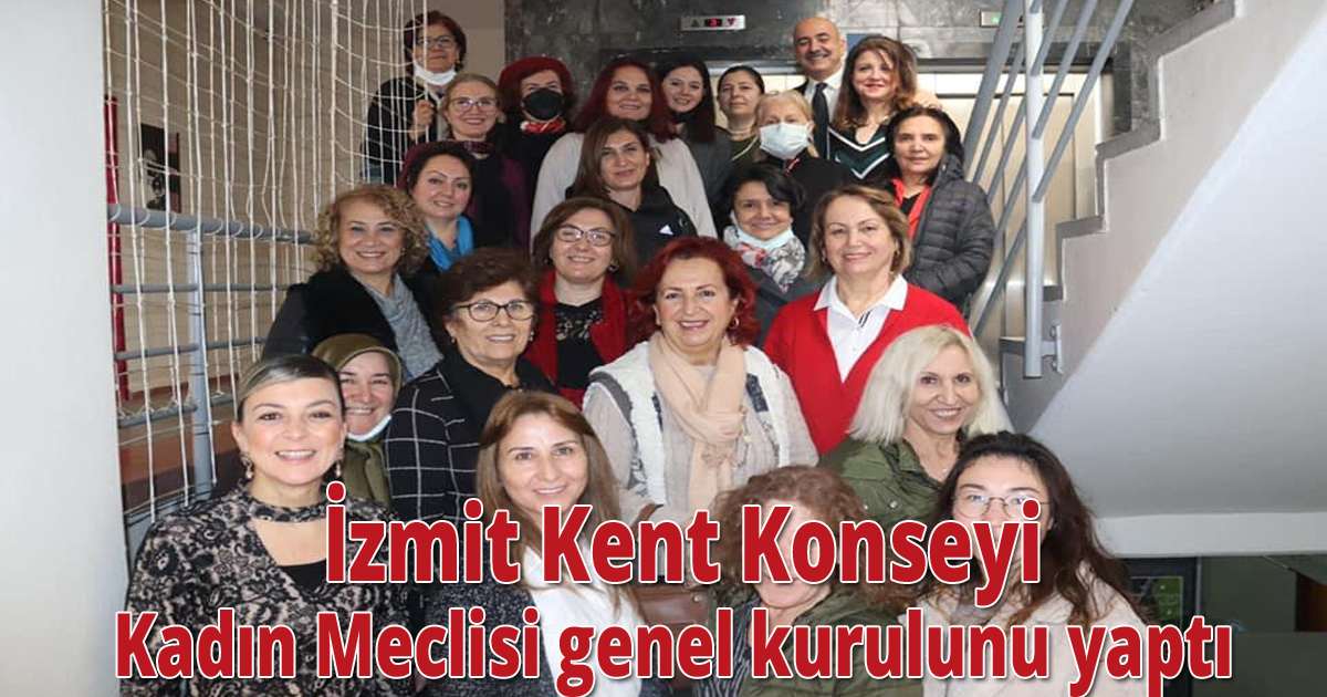 İzmit Kent Konseyi Kadın Meclisi genel kurulunu yaptı 