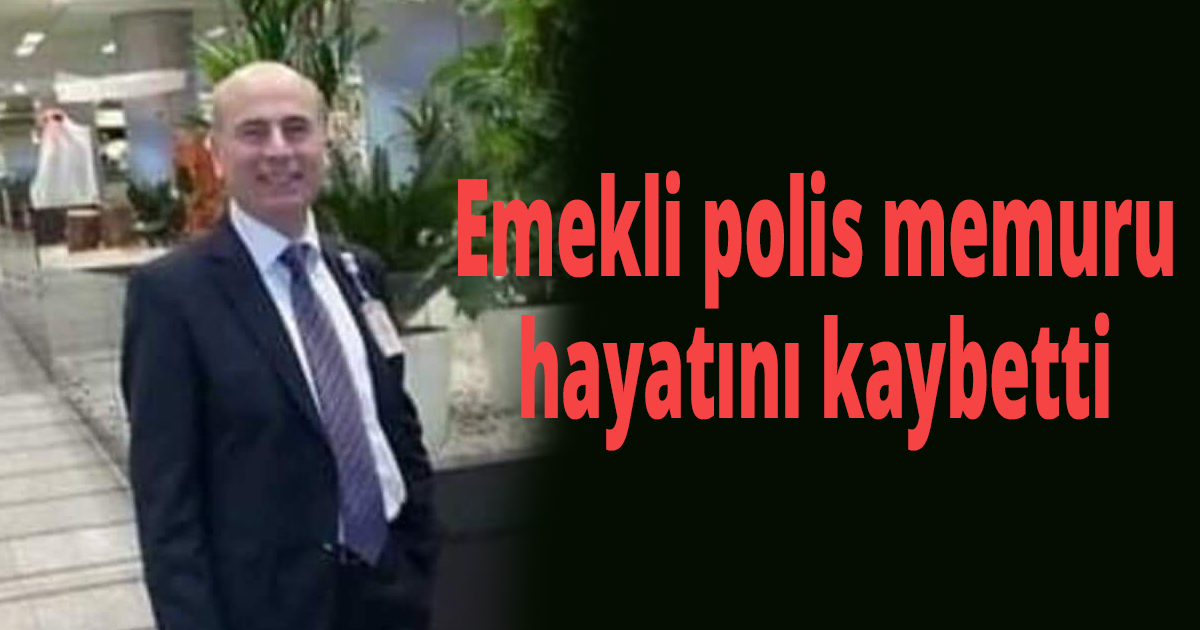 Emekli polis memuur vefat etti