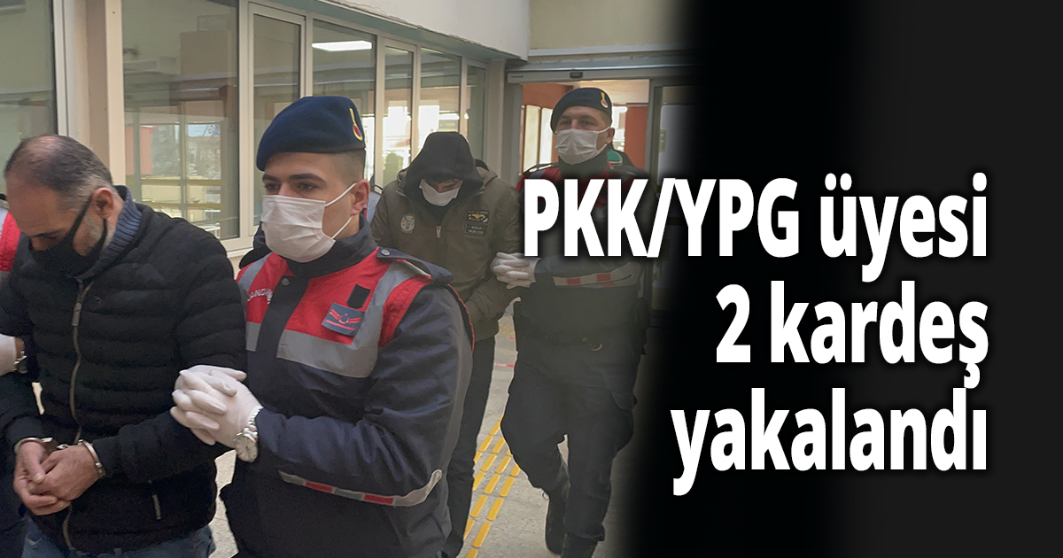 PKK/YPG üyesi olduğu belirlenen kardeşler yakalandı