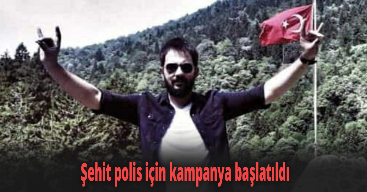 Şehit polis için kampanya başlatıldı