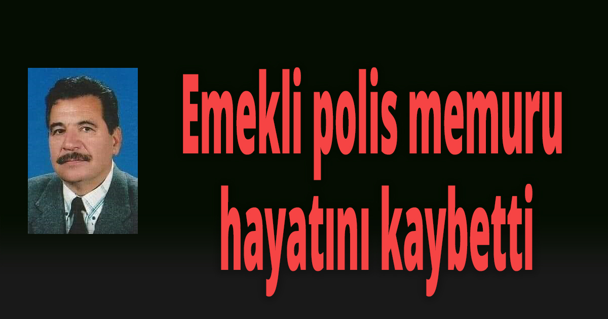 Emekli polis hayatını kaybetti