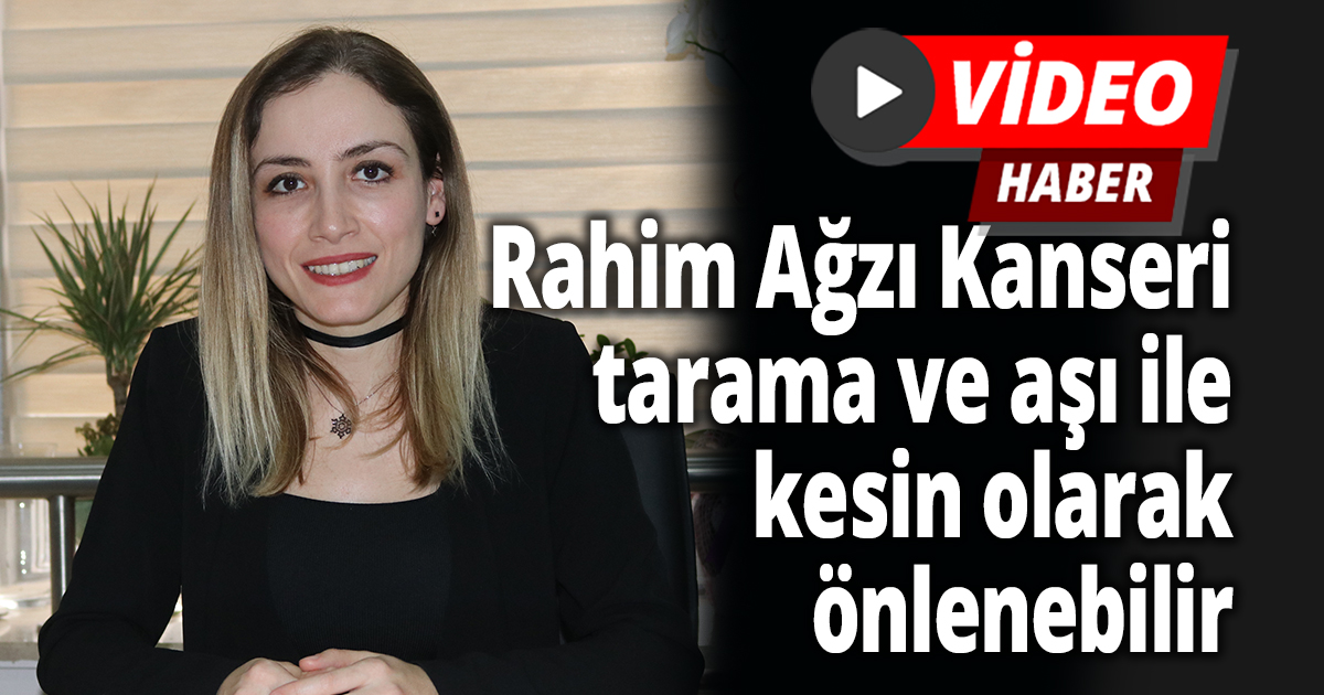 Rahim Ağzı Kanseri tarama ve aşı ile kesin olarak önlenebilir