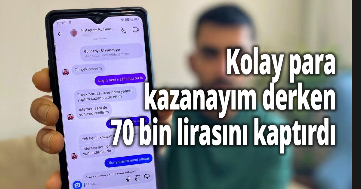 Kolay para kazanayım derken 70 bin lirasını kaptırdı