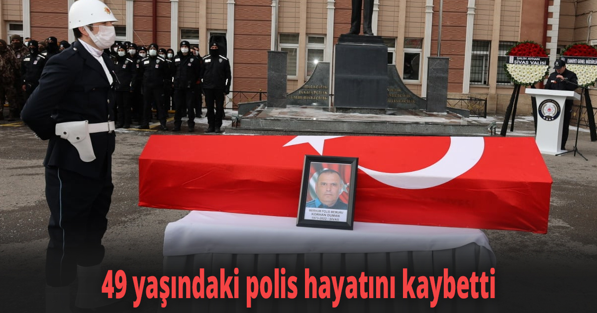 49 yaşındaki polis hayatını kaybetti