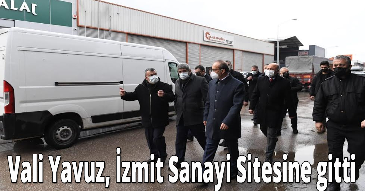 Vali Yavuz, İzmit Sanayi Sitesine gitti