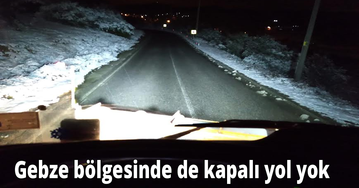Gebze bölgesinde de kapalı yol yok