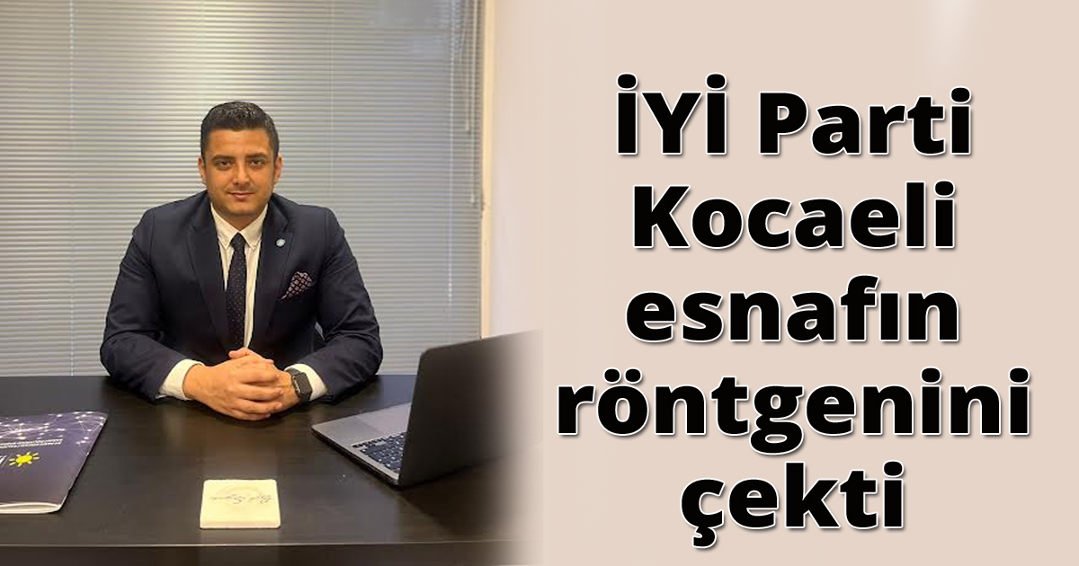 İYİ Parti Kocaeli esnafın röntgenini çekti